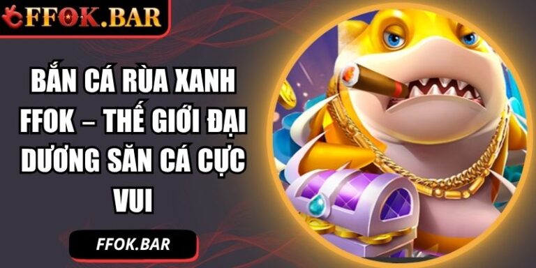 Bắn cá Rùa xanh FFOK