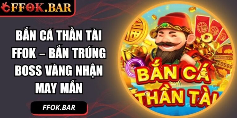 Bắn cá Thần Tài FFOK