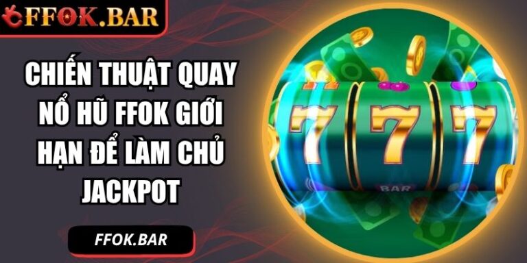 chiến thuật quay nổ hũ FFOK