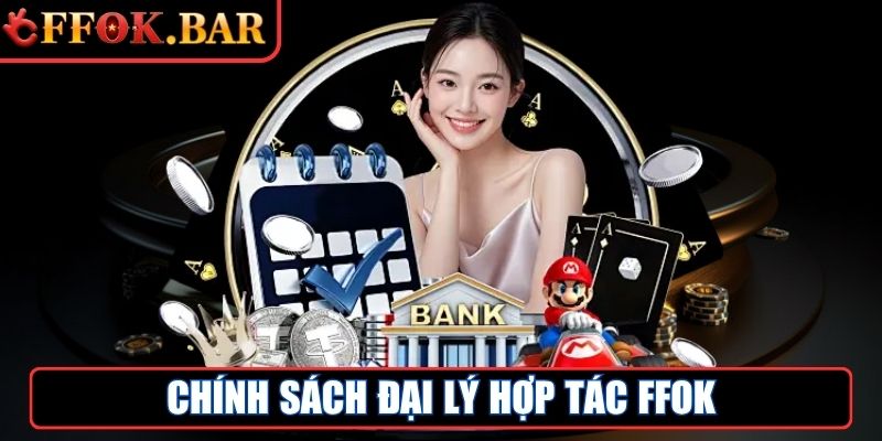FFOK Bar - Link Truy Cập Nhà Cái Trực Tuyến FFOK Mới Nhất 8 Chính sách đại lý hợp tác FFOK với hoa hồng cao