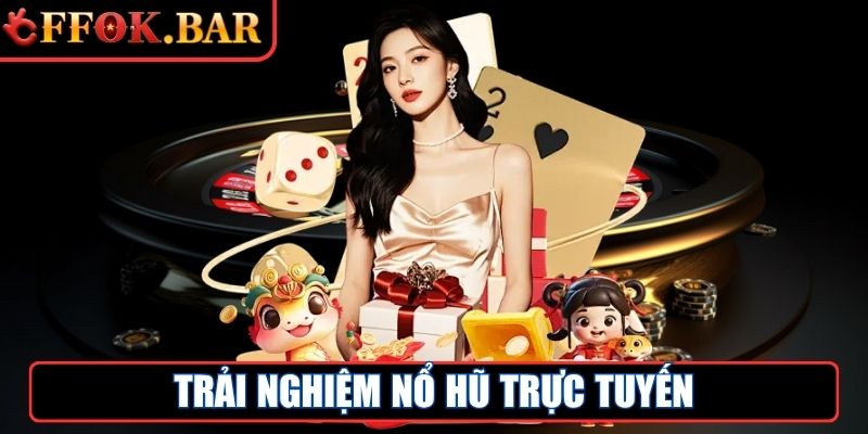 FFOK Bar - Link Truy Cập Nhà Cái Trực Tuyến FFOK Mới Nhất 5 Trải nghiệm Nổ Hũ trực tuyến
