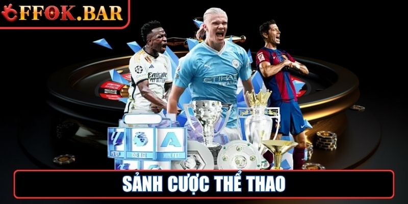 FFOK Bar - Link Truy Cập Nhà Cái Trực Tuyến FFOK Mới Nhất 6 Sảnh cược Thể Thao