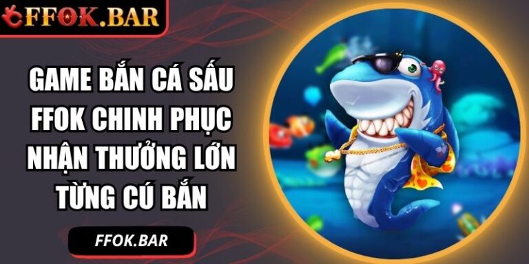 Game bắn cá Sấu FFOK
