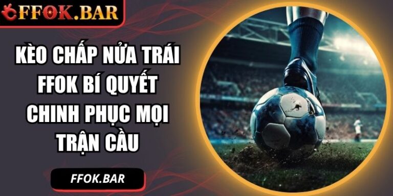 Kèo chấp nửa trái FFOK