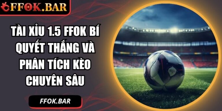 Tài Xỉu 1.5 FFOK